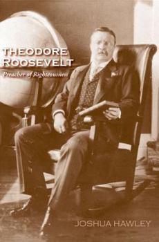 Hardcover Theodore Roosevelt: Preacher of Righteousness Book