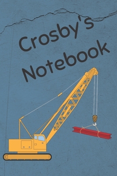 Paperback Crosby's Notebook: Heavy Equipment Crane Cover 6x9" 200 pages personalized journal/notebook/diary Book