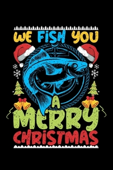 We Fish You A Merry Christmas: Lined A5 Notebook for Christmas Journal