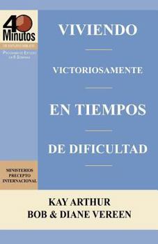 Paperback Viviendo Victoriosamente En Tiempos de Dificultad / Living Victoriously in Difficult Times (40 Minute Bible Studies) [Spanish] Book