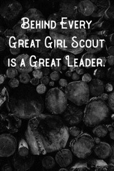 Behind Every Great Girl Scout is a Great Leader.: Lined Notebook/Journal