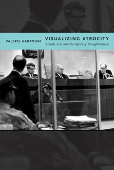 Paperback Visualizing Atrocity: Arendt, Evil, and the Optics of Thoughtlessness Book