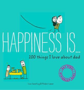 Paperback Happiness Is . . . 200 Things I Love about Dad: (Father's Day Gifts, Gifts for Dads from Sons and Daughters, New Dad Gifts) Book