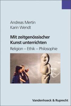 Paperback Mit Zeitgenossischer Kunst Unterrichten: Religion - Ethik - Philosophie [German] Book