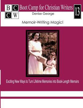Memoir-Writing Magic!: Exciting New Ways to Turn Lifetime Memories Into Book-Length Memoirs - Book  of the Boot Camp for Christian Writers