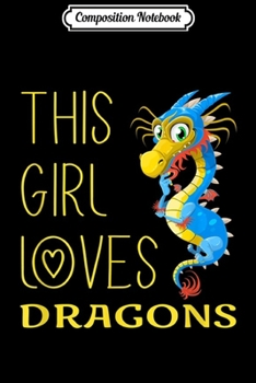 Paperback Composition Notebook: This Girl Loves Dragons Cute Graphic Design Cartoon Funny Journal/Notebook Blank Lined Ruled 6x9 100 Pages Book