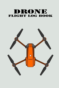 Paperback First Drone Flight Logbook: Drone Flight Journal (6" x 9" - 15.24cm by 22.86cm - 110 pages Customized Interior) Book