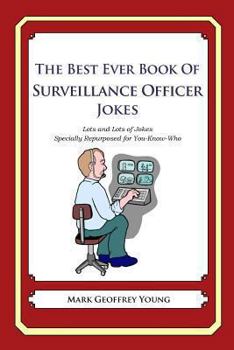 Paperback The Best Ever Book of Surveillance Officer Jokes: Lots and Lots of Jokes Specially Repurposed for You-Know-Who Book