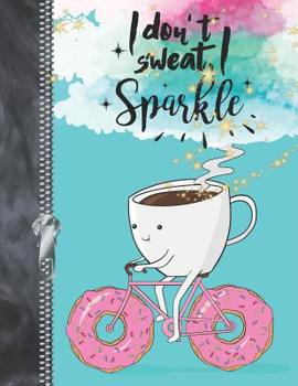 Paperback I Don't Sweat, I Sparkle: Coffee Lovers College Ruled Donuts Composition Writing Notebook Pad Book