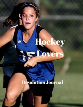 Hockey Lovers Resolution Journal: 130 Page Journal with Inspirational Quotes on each page. Ideal Gift for Family and Friends. Undated so can be used at anytime.