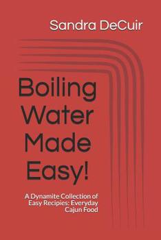 Paperback Boiling Water Made Easy!: A Dynamite Collection of Easy Recipes: Everyday Cajun Food Book