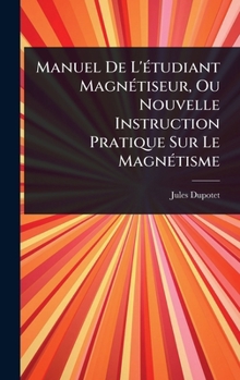 Hardcover Manuel De L'Ã(c)tudiant MagnÃ(c)tiseur, Ou Nouvelle Instruction Pratique Sur Le MagnÃ(c)tisme [French] Book