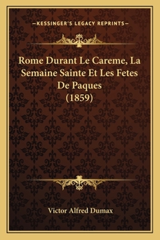 Paperback Rome Durant Le Careme, La Semaine Sainte Et Les Fetes De Paques (1859) [French] Book