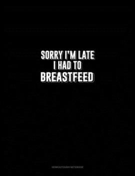 Paperback Sorry I'm Late I Had To Breastfeed: Genkouyoushi Notebook Book