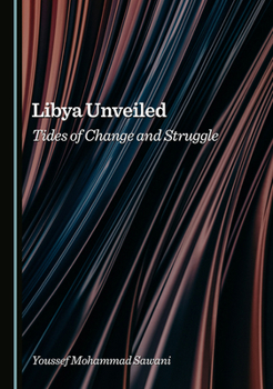 Hardcover Libya Unveiled: Tides of Change and Struggle Book