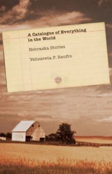 Paperback A Catalogue of Everything in the World: Nebraska Stories Book