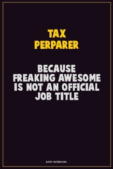 Paperback Tax Perparer, Because Freaking Awesome Is Not An Official Job Title: Career Motivational Quotes 6x9 120 Pages Blank Lined Notebook Journal Book