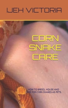 Paperback Corn Snake Care: How to Breed, House and Care for Corn Snakes as Pets Book