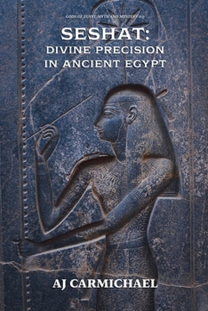 Seshat: Divine Precision in Ancient Egypt (Gods of Egypt, Myth and Mystery)