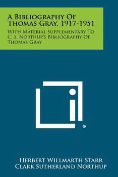 Paperback A Bibliography of Thomas Gray, 1917-1951: With Material Supplementary to C. S. Northup's Bibliography of Thomas Gray Book