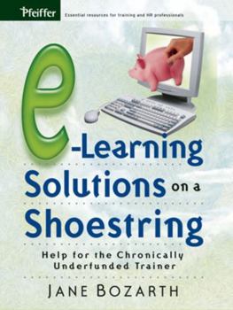 Paperback E-Learning Solutions on a Shoestring: Help for the Chronically Underfunded Trainer Book