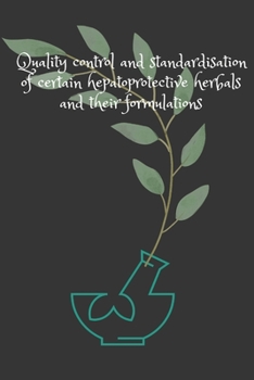 Paperback Quality control and standardisation of certain hepatoprotective herbals and their formulations Book