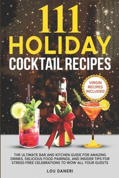 Paperback 111 Holiday Cocktail Recipes: The Ultimate Bar and Kitchen Guide for Amazing Drinks, Delicious Food Pairings, and Insider Tips for Stress-Free Celeb Book