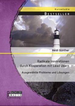 Paperback Radikale Innovationen durch Kooperation mit Lead Usern: Ausgewählte Probleme und Lösungen [German] Book