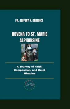 NOVENA TO ST. MARIE ALPHONSINE: A Journey of Faith, Compassion, and Quiet Miracles (Spiritual Growth and Devotional Series)
