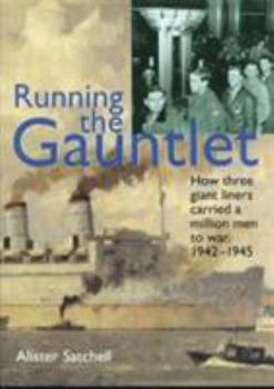 Running the Gauntlet: How Three Giant Liners Carried a Million Men to War, 1942-1945