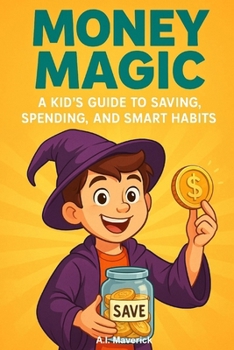Paperback Money Magic: A Kid's Guide to Saving, Spending, and Smart Habits Book
