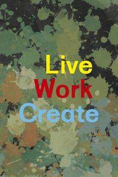 Live Work Create: Notebook Journal Composition Blank Lined Diary Notepad 120 Pages Paperback Green Pincels Graphic Desing