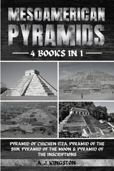 Paperback Mesoamerican Pyramids: Pyramid Of Chichen Itza, Pyramid Of The Sun, Pyramid Of The Moon & Pyramid Of The Inscriptions Book