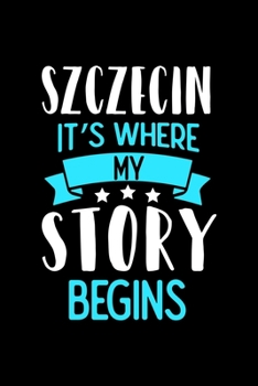 Szczecin It's Where My Story Begins: Szczecin Dot Grid 6x9 Dotted Bullet Journal and Notebook 120 Pages