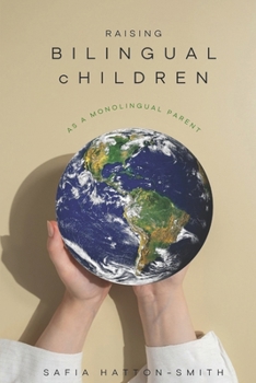 Paperback Raising Bilingual Children as Monolingual Parents: A Parent's Guide to Unlocking the Power of Language Book
