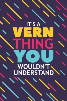 IT'S A VERN THING YOU WOULDN'T UNDERSTAND: Lined Notebook / Journal Gift, 120 Pages, 6x9, Soft Cover, Glossy Finish