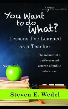 Paperback You Want to Do What?: Lessons I've Learned as a Teacher Book