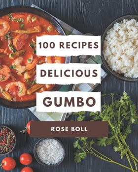 Paperback 100 Delicious Gumbo Recipes: Gumbo Cookbook - The Magic to Create Incredible Flavor! Book