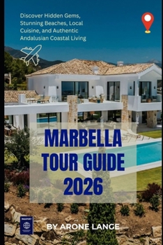 Marbella Tour Guide 2026: Discover Hidden Gems, Stunning Beaches, Local Cuisine, and Authentic Andalusian Coastal Living
