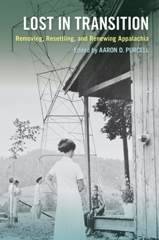 Hardcover Lost in Transition: Removing, Resettling, and Renewing Appalachia Book