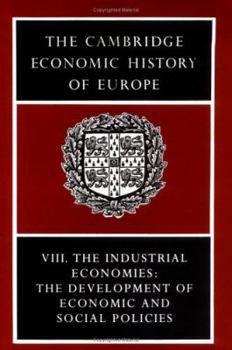 The Cambridge Economic History of Europe, Vol. 8: The Industrial Economies: The Development of Economic and Social Policies - Book #9 of the Cambridge Economic History of Europe