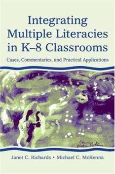 Paperback Integrating Multiple Literacies in K-8 Classrooms: Cases, Commentaries, and Practical Applications Book