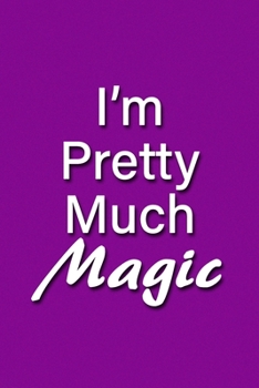 Paperback I'm Pretty Much Magic Notebook: Lined Journal, 120 Pages, 6 x 9 inches, Fun Gift, Soft Cover, Ocean Matte Finish (I'm Pretty Much Magic Journal) Book