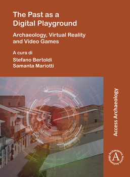 Paperback The Past as a Digital Playground: Archaeology, Virtual Reality and Video Games Book