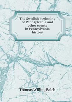 The Swedish Beginning of Pennsylvania and Other Events in Pennsylvania History