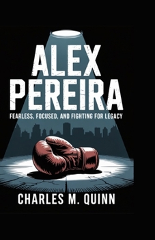 Paperback Alex Pereira: Fearless, Focused, and Fighting for Legacy Book