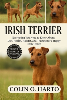 Paperback Irish Terrier: Everything You Need to Know About Diet, Health, Habitat, and Training for a Happy Irish Terrier Book