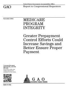 Paperback Medicare Program Integrity: greater prepayment control efforts could increase savings and better ensure proper payment: report to congressional re Book