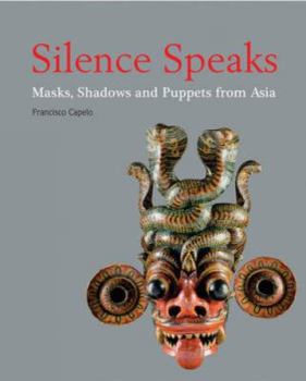 Paperback Silence Speaks: Masks, Shadows and Puppets from Asia Book