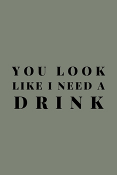 Paperback You Look Like I Need A Drink: Funny Drunk Lined Simple Journal Composition Notebook (6" x 9") 120 Pages Book